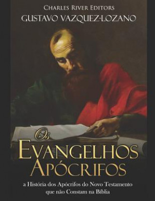 Kniha Os Evangelhos Apócrifos: a História dos Apócrifos do Novo Testamento que n?o Constam na Bíblia Gustavo Vazquez-Lozano