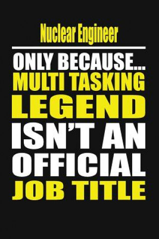 Knjiga Nuclear Engineer Only Because Multi Tasking Legend Isn't an Official Job Title Your Career Notebook