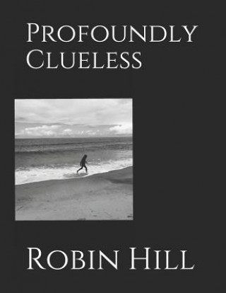 Knjiga Profoundly Clueless Robin Noelle Hill-Gray