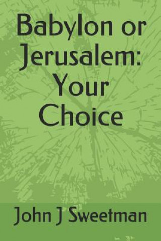 Kniha Babylon or Jerusalem: Your Choice John J. Sweetman