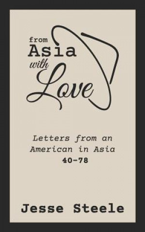 Buch From Asia with Love 40-78: Letters from an American in Asia Jesse Steele