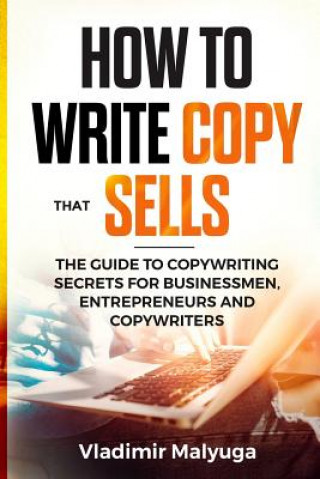 Kniha How to Write Copy That Sells: The Copywriting Secrets to Help You Promote Your Products and Services Vladimir Malyuga