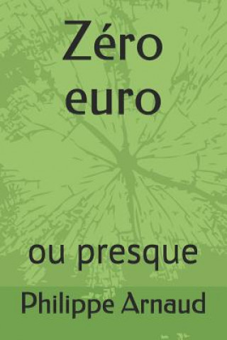 Carte Zéro Euro: Ou Presque Philippe Arnaud