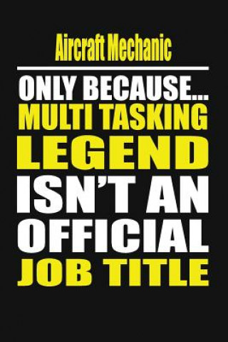 Kniha Aircraft Mechanic Only Because Multi Tasking Legend Isn't an Official Job Title Your Career Notebook