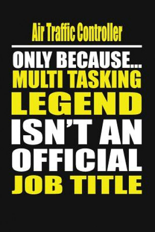 Kniha Air Traffic Controller Only Because Multi Tasking Legend Isn't an Official Job Title Your Career Notebook