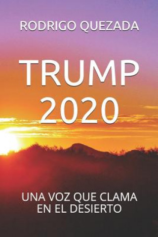 Könyv Trump 2020: Una Voz Que Clama En El Desierto Rodrigo Quezada