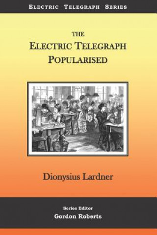 Könyv The Electric Telegraph Popularised Dionysius Lardner