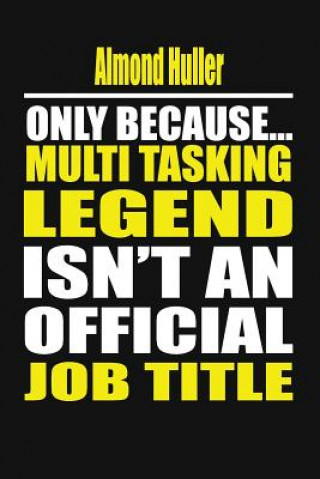 Kniha Almond Huller Only Because Multi Tasking Legend Isn't an Official Job Title Your Career Notebook