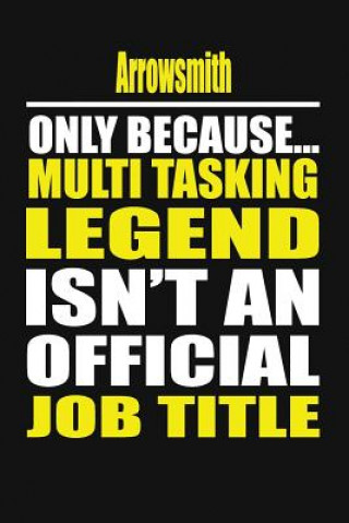 Kniha Arrowsmith Only Because Multi Tasking Legend Isn't an Official Job Title Your Career Notebook