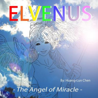 Könyv Elvenus: - The Angel of Miracle - Huang-Lun Chen