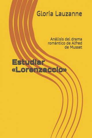 Kniha Estudiar Lorenzaccio: Análisis del drama romántico de Alfred de Musset Gloria Lauzanne