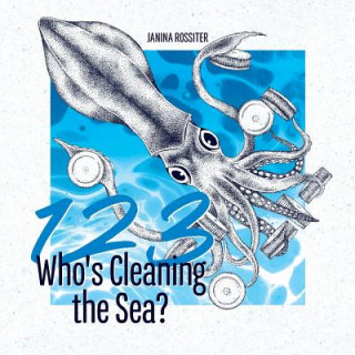 Carte 1, 2, 3, Who's Cleaning the Sea?: A Counting Picture Book about Protecting Our Planet Janina Rossiter