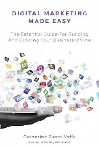 Buch Digital Marketing Made Easy: Your Essential Guide for Building and Growing Your Business Online Catherine Skeet-Yaffe