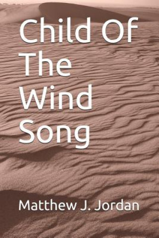 Könyv Child Of The Wind Song Matthew J. Jordan