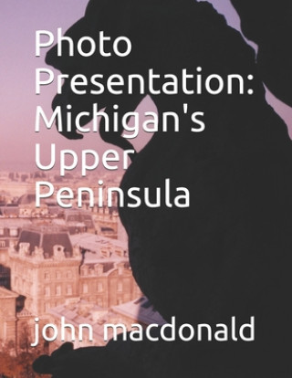Carte Photo Presentation: Michigan's Upper Peninsula John Macdonald