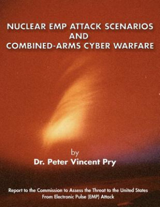 Książka Nuclear Emp Attack Scenarios and Combined-Arms Cyber Warfare Peter Vincent Pry