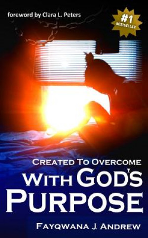 Kniha Created to Overcome: With God's Purpose Fayqwana J. Andrew