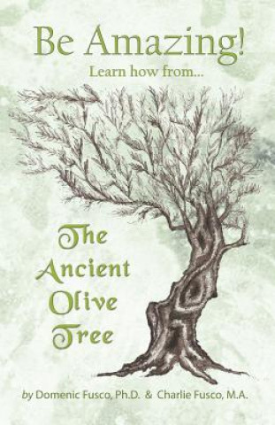 Kniha Be Amazing: Learn how from The Ancient Olive Tree Charlie Fusco