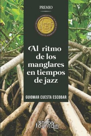 Kniha Al Ritmo de Los Manglares En Tiempos de Jazz Guiomar Cuesta Escobar