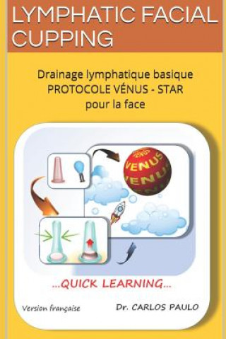 Könyv Lymphatic Facial Cupping: Drainage lymphatique basique de la face PROTOCOLE VÉNUS-STAR Carlos Paulo