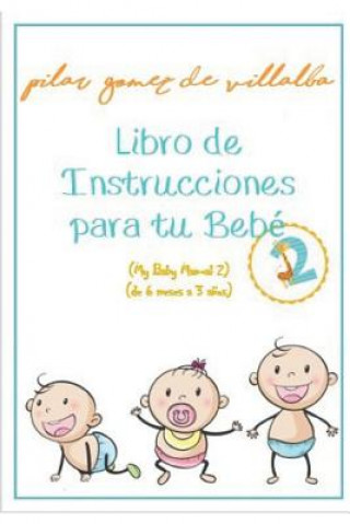 Livre Libro de Instrucciones Para Tu Bebé 2 (de 6 Meses a 3 A?os): My Baby Manual 2 Pilar Gomez de Villalba