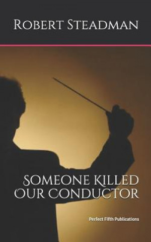 Kniha Someone Killed Our Conductor Robert Steadman