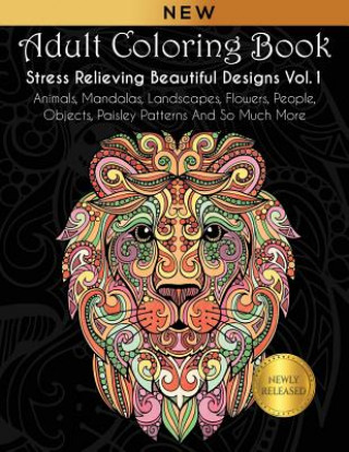 Livre Adult Coloring Book: Stress Relieving Beautiful Designs (Vol. 1): Animals, Mandalas, Landscapes, Flowers, People, Objects, Paisley Patterns Joanna Kara