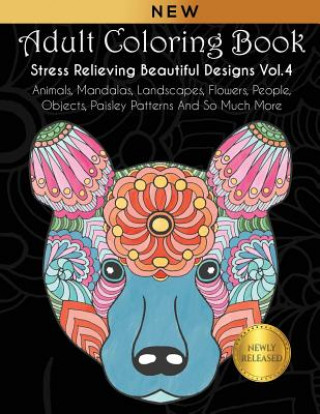 Kniha Adult Coloring Book: Stress Relieving Beautiful Designs (Vol. 4): Animals, Mandalas, Landscapes, Flowers, People, Objects, Paisley Patterns Joanna Kara