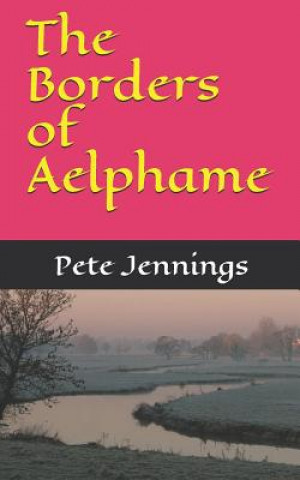 Kniha The Borders of Aelphame Pete Jennings