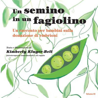 Knjiga Un Semino in Un Fagiolino: Un Racconto Per Bambini Sulla Donazione Di Embrioni Kimberly Kluger-Bell