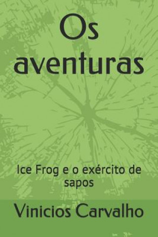 Carte OS Aventuras: Ice Frog E O Exército de Sapos Vinicios Carvalho