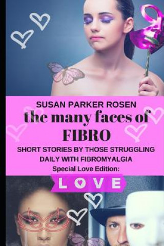 Kniha The Many Faces of FIBRO: Short Stories by Those Struggling Daily With FIBROMYALGIA - Special LOVE edition Susan Parker Rosen