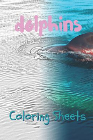 Książka Dolphins Coloring Sheets: 30 Dolphins Drawings, Coloring Sheets Adults Relaxation, Coloring Book for Kids, for Girls, Volume 5 Coloring Books