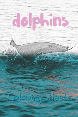 Książka Dolphins Coloring Sheets: 30 Dolphins Drawings, Coloring Sheets Adults Relaxation, Coloring Book for Kids, for Girls, Volume 10 Coloring Books