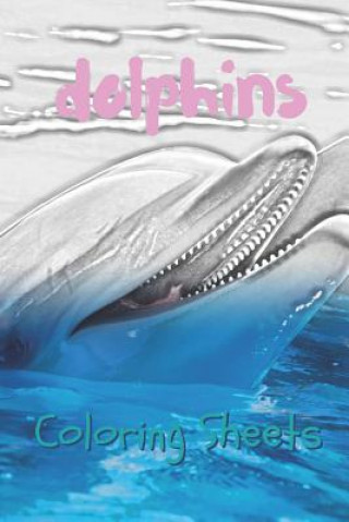 Książka Dolphins Coloring Sheets: 30 Dolphins Drawings, Coloring Sheets Adults Relaxation, Coloring Book for Kids, for Girls, Volume 11 Coloring Books