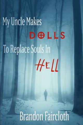Könyv My Uncle Makes Dolls to Replace Souls in Hell Brandon Faircloth