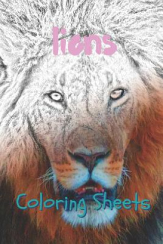 Kniha Lion Coloring Sheets: 30 Lion Drawings, Coloring Sheets Adults Relaxation, Coloring Book for Kids, for Girls, Volume 10 Coloring Books