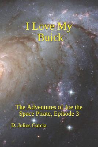 Carte I Love My Buick: The Adventures of Joe the Space Pirate, ep. 3 D. Julius Garcia