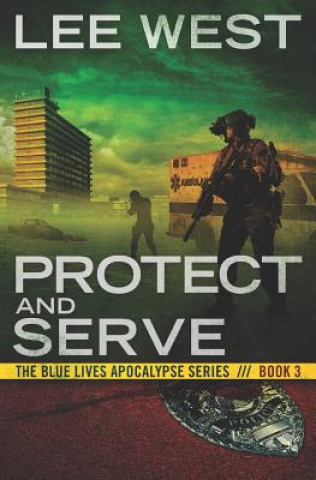 Könyv Protect and Serve: A Post-Apocalyptic Emp Thriller Lee West