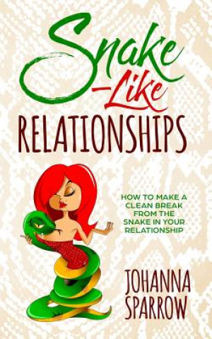 Kniha Snake-Like Relationships: How to Make a Clean Break from the Snake in Your Relationship Johanna Sparrow