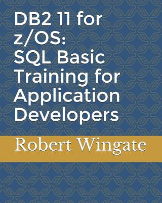 Book DB2 11 for z/OS: SQL Basic Training for Application Developers Robert Wingate