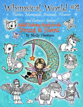 Kniha Whimsical World #4 - Fairies, Mermaids, Animals, Flowers and Cuteness Galore! Molly Harrison