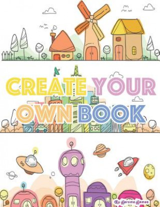 Βιβλίο Create Your Own Book: A Creative and Fun Comic or Story Book for Kids Jerome James