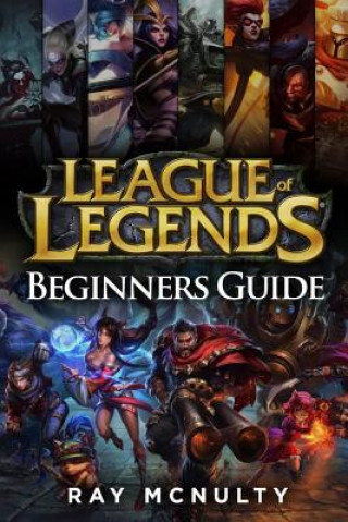 Könyv League of Legends Beginners Guide: Champions, Abilities, Runes, Summoner Spells, Items, Summoner's Rift and Strategies, Jungling, Warding, Trinket Gui Ray McNulty