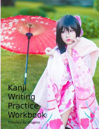 Kniha Kanji Writing Practice Workbook: Genkouyoushi Paper for Notetaking & Writing Practice of Kana & Kanji Characters Charmed by Dragons