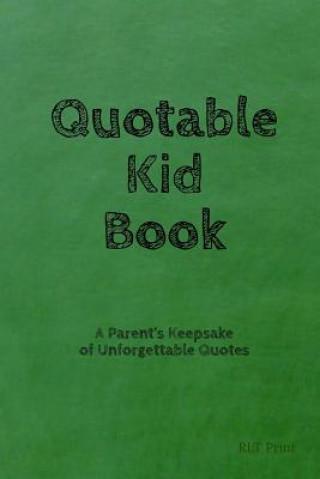 Kniha Quotable Kid Book: A Parent's Keepsake of Unforgettable Quotes Rlt Print