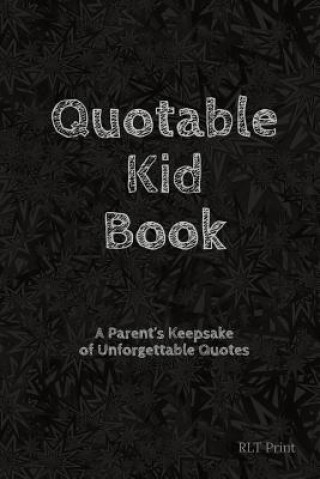 Carte Quotable Kid Book: A Parent's Keepsake of Unforgettable Quotes Rlt Print