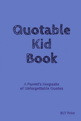 Kniha Quotable Kid Book: A Parent's Keepsake of Unforgettable Quotes Rlt Print