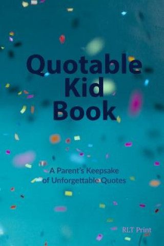 Kniha Quotable Kid Book: A Parent's Keepsake of Unforgettable Quotes Rlt Print