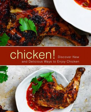 Książka Chicken!: Discover New and Delicious Ways to Enjoy Chicken (2nd Edition) Booksumo Press